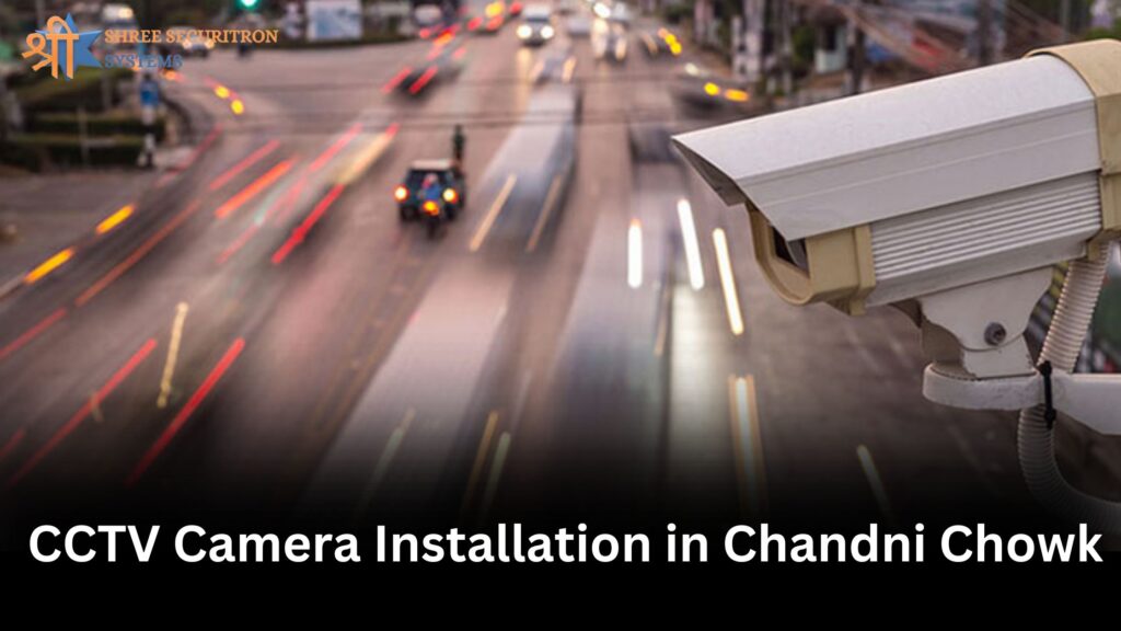 CCTV Camera Installation in Chandni Chowk