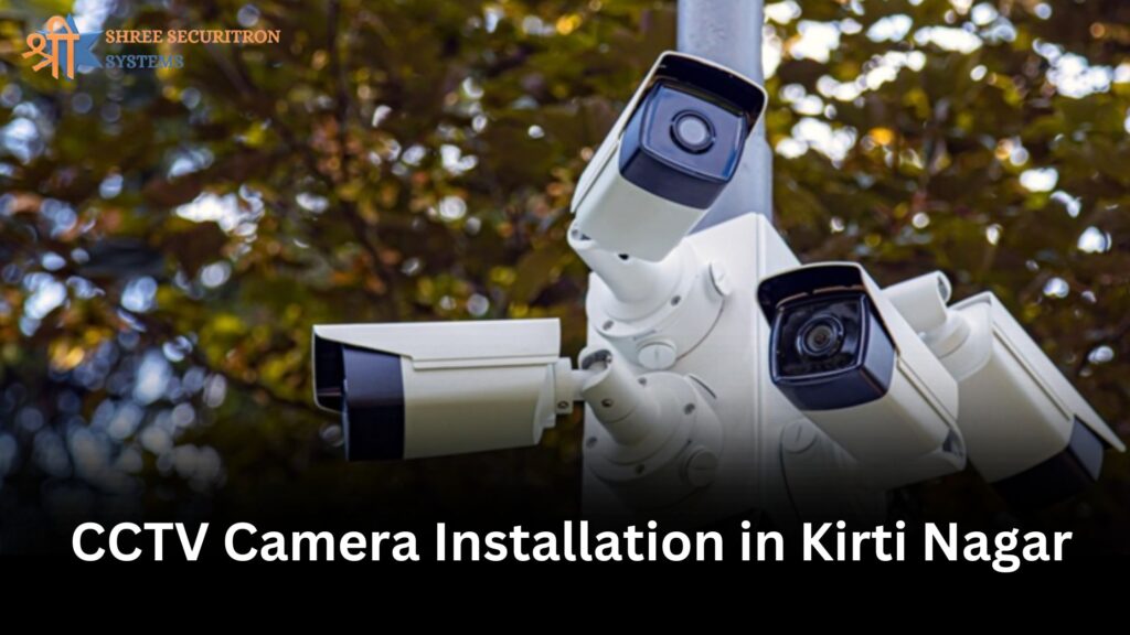 CCTV Camera Installation in Kirti Nagar